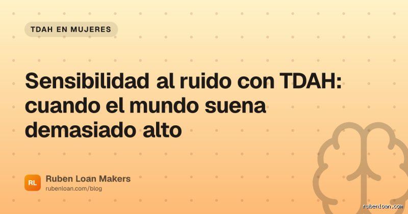 ¿Es el odio a los ruidos fuertes un síntoma del TDAH?
