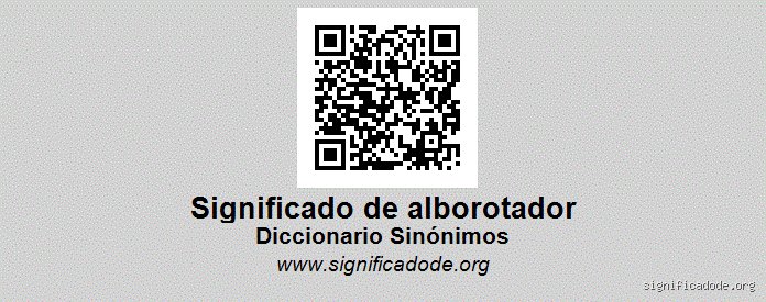 ¿Cuál es otra palabra para referirse a un alborotador y por qué el contexto lo cambia todo?