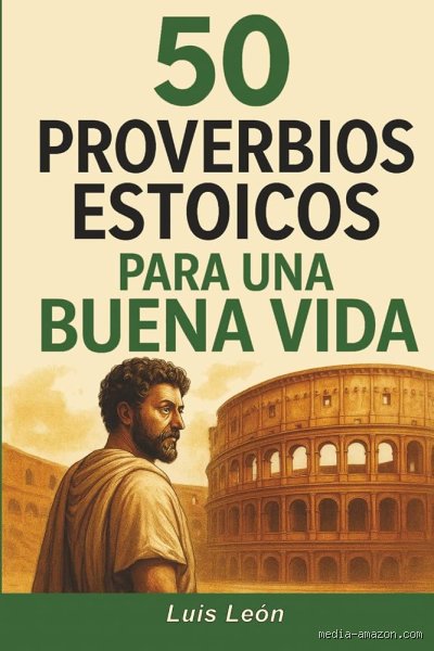 El Arte de Vivir con Sabiduría Ancestral: Los Fundamentos del Estoicismo y los Primeros 15 Proverbios para Transformar tu Vida (Parte 1)