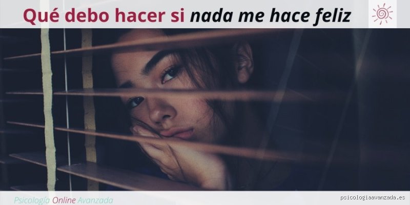 ¿Qué hacer cuando ya nada te hace feliz?