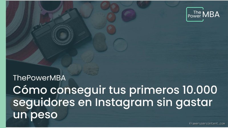Guía Definitiva: Cómo Obtener 10,000 Seguidores en Instagram de Forma Orgánica y Gratuita (Parte 1)