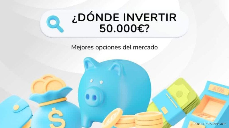 ¿Dónde invertir 50.000 €?
