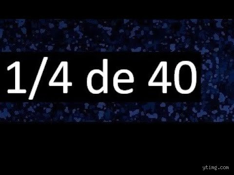¿1 4 de 40 cuánto es?