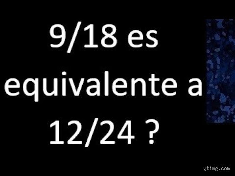 ¿18 24 es equivalente a 9 12?
