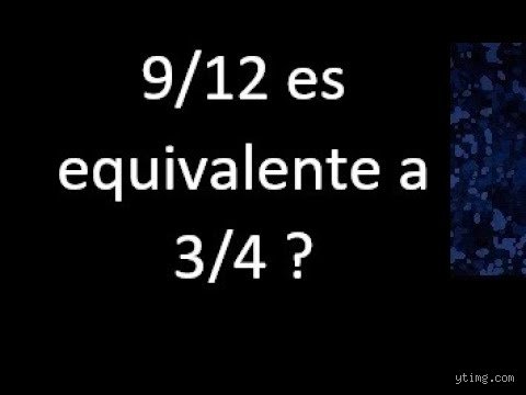 ¿3 4 es igual a 9 12?
