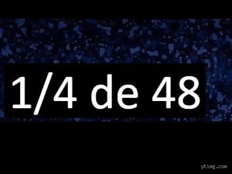 ¿Cómo sacar 1/4 de 48?
