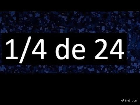 ¿Cómo se calcula 1/4 de 24?