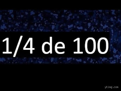 ¿Cuánto es 1/4 del 100 por ciento?