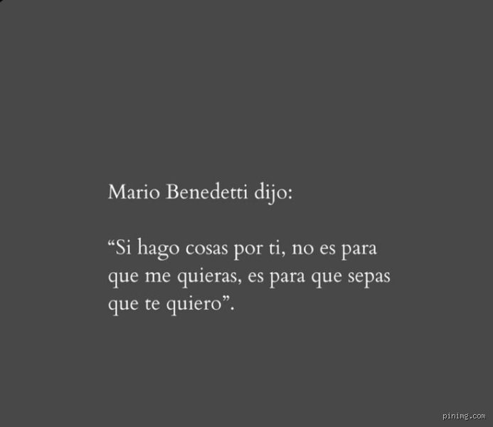 ¿Cómo dijo Mario Benedetti si hago cosas por ti?
