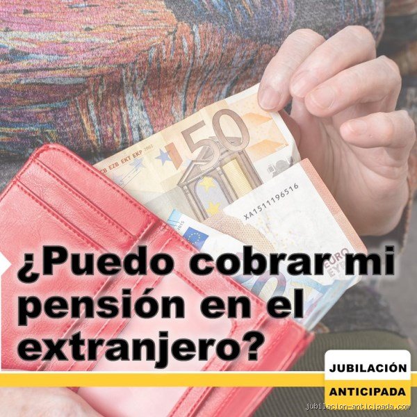 ¿Puedo cobrar mi jubilación en el extranjero de forma legal y sin perder dinero en comisiones bancarias?