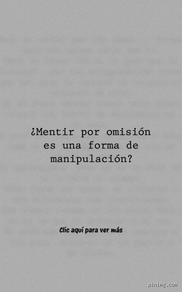 ¿Mentir por omisión es manipulador?