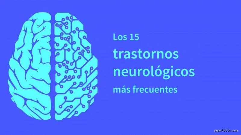 ¿Cuáles son los 3 trastornos neurológicos más comunes?