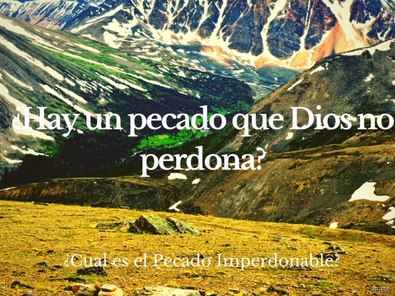 ¿Cuál es el pecado más grave que Dios no perdonará?