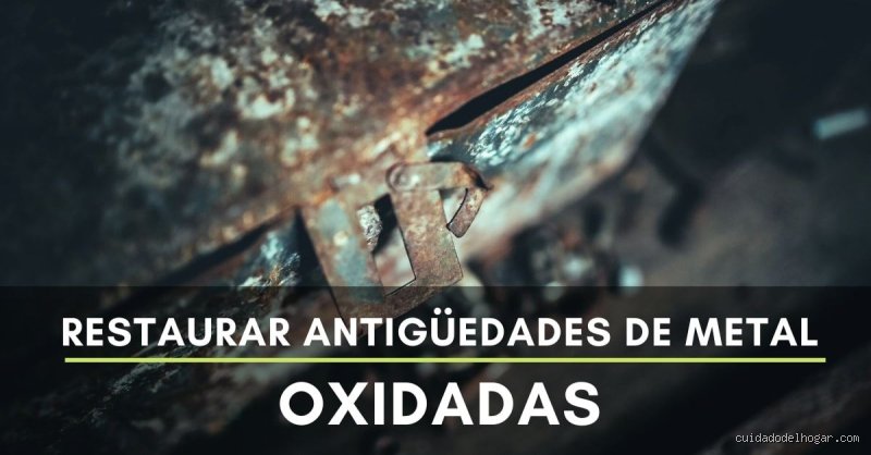 ¿Cómo renovar metal oxidado?