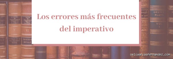 ¿Cuáles son los errores más comunes al usar imperativos?