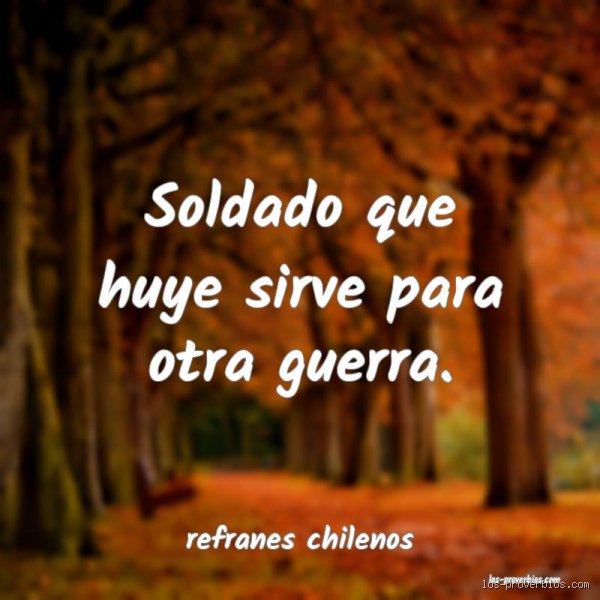 ¿Cómo es el dicho soldado que arranca sirve para otra guerra?