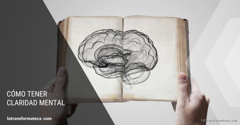 ¿Cómo se logra la claridad mental?