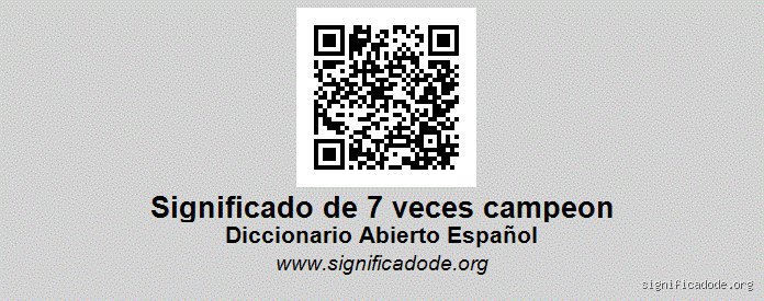 ¿Cómo se le dice 7 veces campeón?