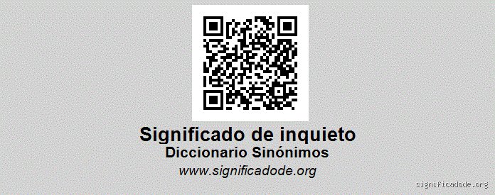 ¿Cuáles son tres sinónimos de "inquieto"?