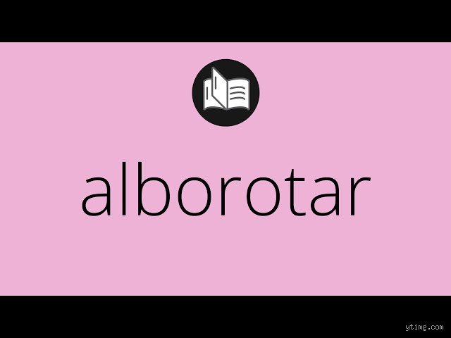 ¿Qué es alborotar?