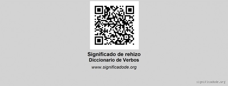 ¿Qué significa rehízo?