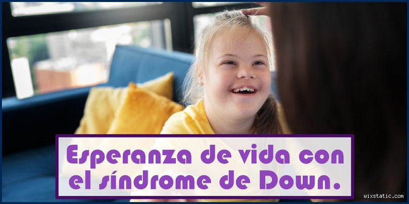 ¿Cuál es la esperanza de vida de un niño con síndrome de Down?