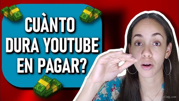 ¿Cuánto tiempo dura YouTube para pagar?