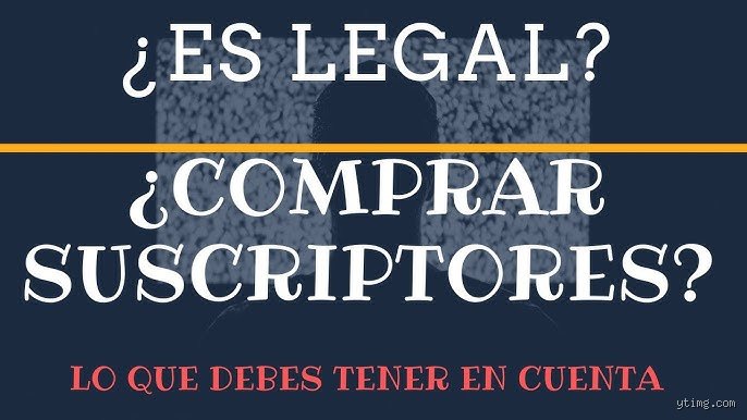 ¿Es legal comprar suscriptores?